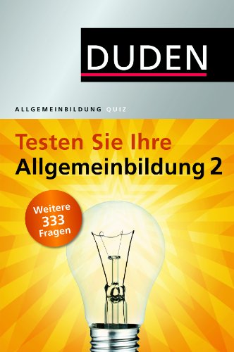  - Duden - Testen Sie Ihre Allgemeinbildung 2: Weitere 333 Fragen