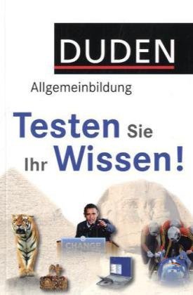  - Duden Allgemeinbildung - Testen Sie Ihr Wissen!: 1.000 Fragen und 4.000 Antworten