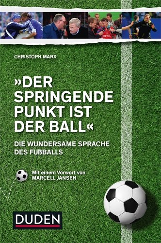 Marx, Christoph - Der springende Punkt ist der Ball: Die wundersame Sprache des Fußballs