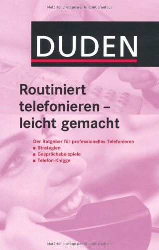 - Duden Routiniert telefonieren - leicht gemacht: Der Ratgeber für professionelles Telefonieren: Strategien, Gesprächsbeispiele, Telefon-Knigge