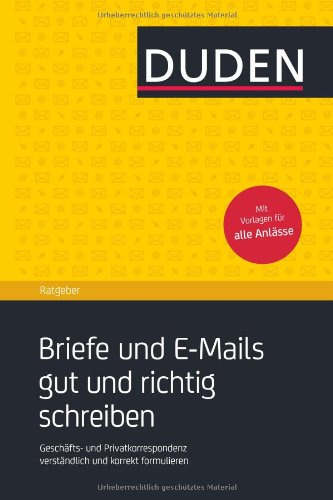 - Duden Ratgeber - Briefe und E-Mails gut und richtig schreiben: Geschäftskorrespondenz und private Anschreiben verständlich und korrekt formulieren