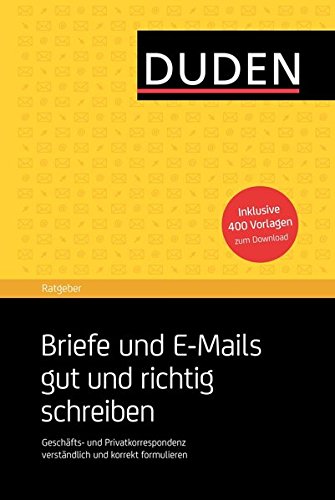 - Duden Ratgeber - Briefe und E-Mails gut und richtig schreiben: Geschäfts- und Privatkorrespondenz verständlich und korrekt formulieren