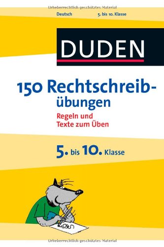 - Duden - 150 Rechtschreibübungen 5. bis 10. Klasse: Regeln und Texte zum Üben