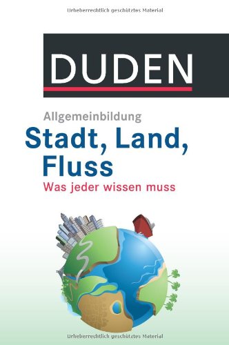  - DUDEN Allgemeinbildung Stadt, Land, Fluss: Was jeder wissen muss
