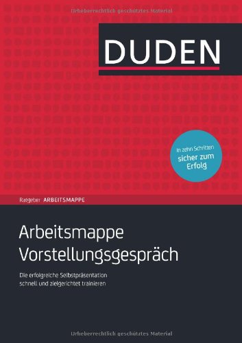  - Duden Ratgeber Arbeitsmappe - Arbeitsmappe Vorstellungsgespräch: Die erfolgreiche Selbstpräsentation schnell und zielgerichtet trainieren
