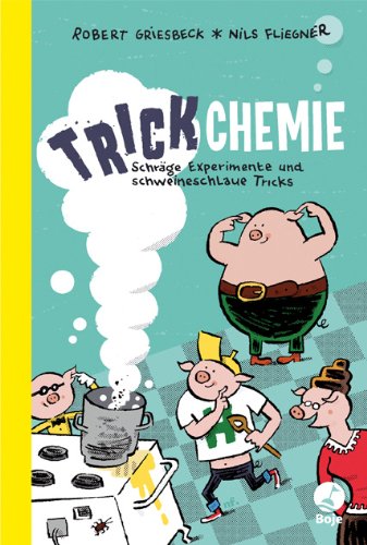 - Trickchemie: Schräge Experimente und schweineschlaue Tricks