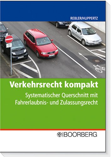 Rebler, Adolf / Huppertz, Bernd - Verkehrsrecht kompakt: Systematischer Querschnitt mit Fahrerlaubnis- und Zulassungsrecht