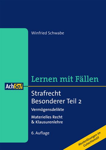  - Strafrecht Besonderer Teil 2  Vermögensdelikte: Lernen mit Fällen