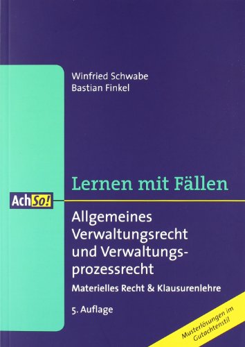  - Allgemeines Verwaltungsrecht und Verwaltungsprozessrecht: Materielles Recht & Klausurenlehre / Musterlösungen im Gutachtenstil