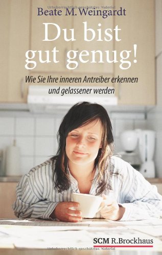 - Du bist gut genug! Wie Sie Ihre inneren Antreiber erkennen und gelassener werden können
