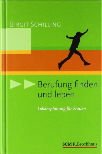  - Berufung finden und leben: Lebensplanung für Frauen