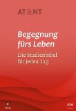  - Begegnung fürs Leben AT & NT: Die Studienbibel für jeden Tag