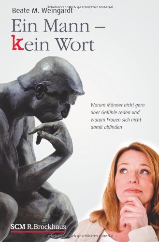 - Ein Mann - kein Wort: Warum Männer nicht gern über Gefühle reden und warum Frauen sich nicht damit abfinden