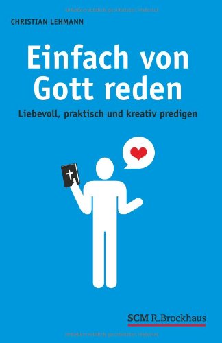 - Einfach von Gott reden: Liebevoll, praktisch und kreativ predigen