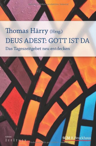  - Deus Adest: Gott ist da: Das Tageszeitgebet neu entdecken