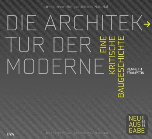 - Die Architektur der Moderne: Eine kritische Baugeschichte 1750 - 2010