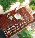  - Kleine Gärten - große Wirkung: Gestaltungsideen für Wohngärten, Terrassen und Innenhöfe