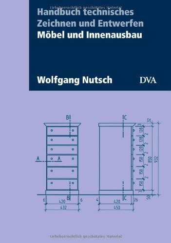  - Handbuch technisches Zeichnen und Entwerfen: Möbel und Innenausbau. Aktualisierte Neuausgabe 2013