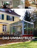  - Umbauen, Anbauen, Aufstocken: Zeitlos, modern, individuell. Das Buch voller Beispiele
