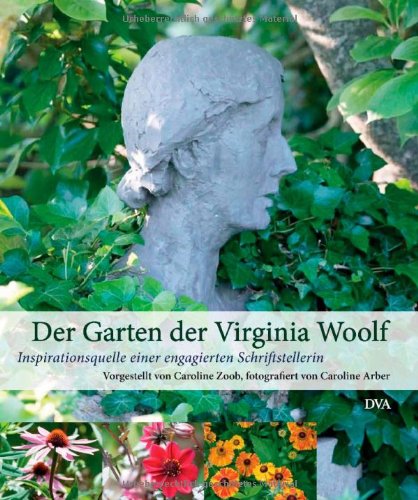  - Der Garten der Virginia Woolf: Inspirationsquelle einer engagierten Schriftstellerin