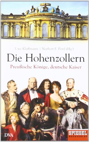 - Die Hohenzollern: Preußische Könige, deutsche Kaiser - Ein SPIEGEL-Buch