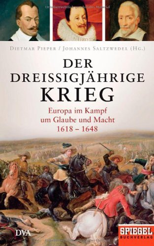 - Der Dreißigjährige Krieg: Europa im Kampf um Glaube und Macht, 1618-1648 - Ein SPIEGEL-Buch