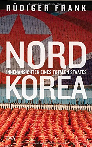 - Nordkorea: Innenansichten eines totalen Staates