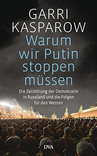  - Warum wir Putin stoppen müssen: Die Zerstörung der Demokratie in Russland und die Folgen für den Westen