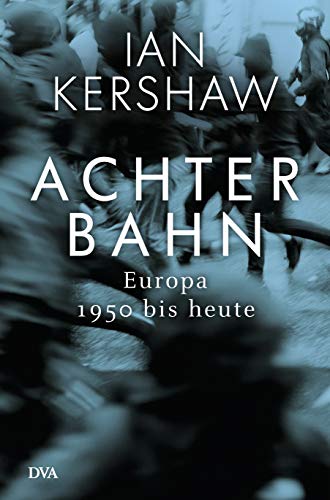 Kershaw, Ian - Achterbahn: Europa 1950 bis heute  - Vom Autor des Bestsellers Höllensturz