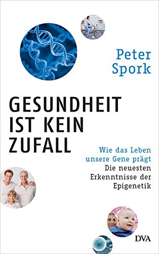  - Gesundheit ist kein Zufall: Wie das Leben unsere Gene prägt - Die neuesten Erkenntnisse der Epigenetik