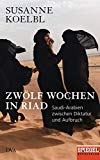 Koelbl, Susanne - Zwölf Wochen in Riad: Saudi-Arabien zwischen Diktatur und Aufbruch