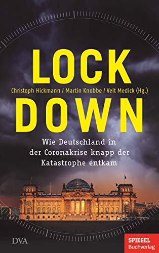 Hickmann, Christoph, Knobbe, Martin, Medick, Veit - Lockdown: Wie Deutschland in der Coronakrise knapp der Katastrophe entkam - Ein SPIEGEL-Buch