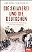 Lörchner, Jasmin & Patalong, Frank - Die Sklaverei und die Deutschen - Eine Geschichte von Ausbeutung, Profit und Verdrängung