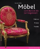  - Das 1x1 der Möbelantiquitäten: Stilkunde, Lexikon, Der Tischler, Galerie, Pflege und ein paar G'schichtln