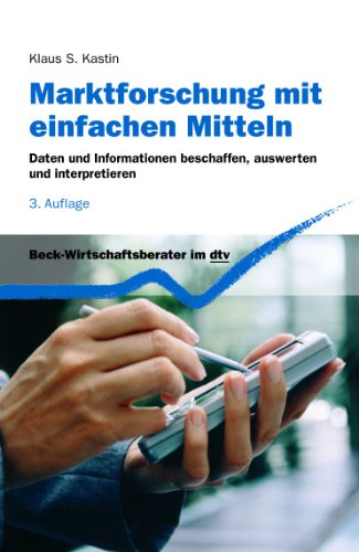 - Marktforschung mit einfachen Mitteln: Daten und Informationen beschaffen, auswerten und interpretieren (dtv Beck Wirtschaftsberater)