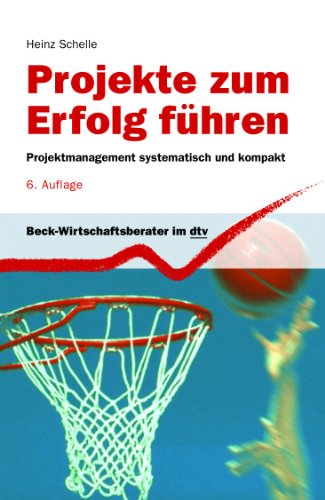 - Projekte zum Erfolg führen. Projektmanagement systematisch und kompakt.