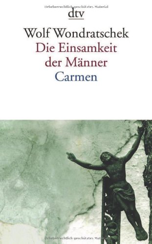 - Die Einsamkeit der Männer. Carmen oder Bin ich das Arschloch der achtziger Jahre: Gedichte