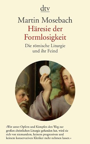  - Häresie der Formlosigkeit: Die römische Liturgie und ihr Feind