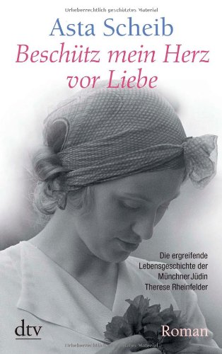 - Beschütz mein Herz vor Liebe: Die Geschichte der Therese Rheinfelder: Die ergreifende Lebensgeschichte der Münchner Jüdin Therese Rheinfelder
