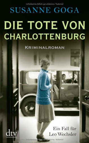 - Die Tote von Charlottenburg: Kriminalroman