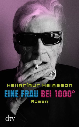 - Eine Frau bei 1000°: Roman Aus den Memoiren der Herbjörg María Björnsson