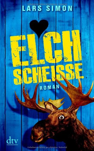 - Elchscheiße: Roman