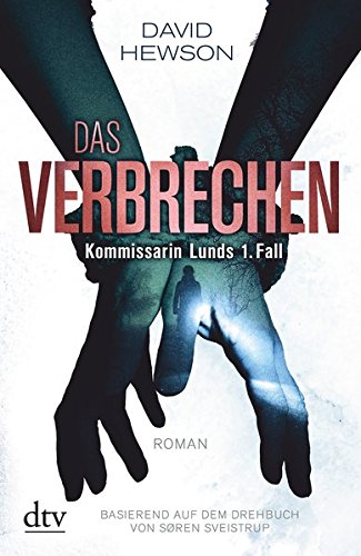 Hawson, David - Das Verbrechen Kommissarin Lunds 1. Fall: Roman Basierend auf dem Drehbuch von Søren Sveistrup (Sarah Lund)