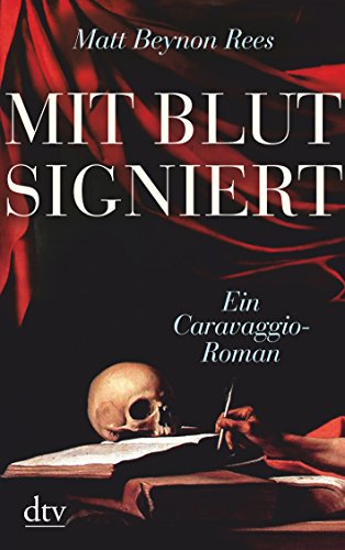  - Mit Blut signiert: Ein Caravaggio-Roman