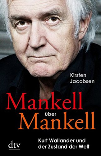 - Mankell über Mankell: Kurt Wallander und der Zustand der Welt (dtv Unterhaltung)