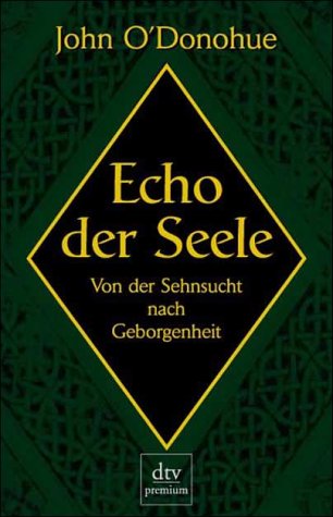 O´Donohue, John - Echo der Seele: Von der Sehnsucht nach Geborgenheit