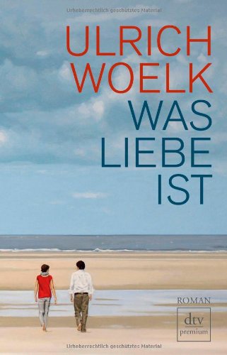 - Was Liebe ist: Roman