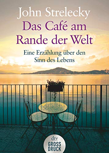 Strelecky, John, Lemke, Bettina - Das Café am Rande der Welt: Eine Erzählung über den Sinn des Lebens (dtv großdruck)