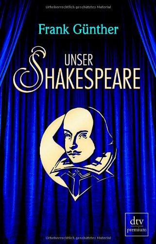  - Unser Shakespeare: Einblicke in Shakespeares fremd-verwandte Zeiten