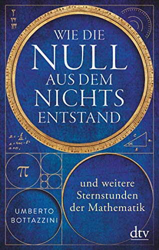 Bottazzini, Umberto, Leube, Anna, Leube, Wolf Heinrich - Wie die Null aus dem Nichts entstand: und weitere Sternstunden der Mathematik